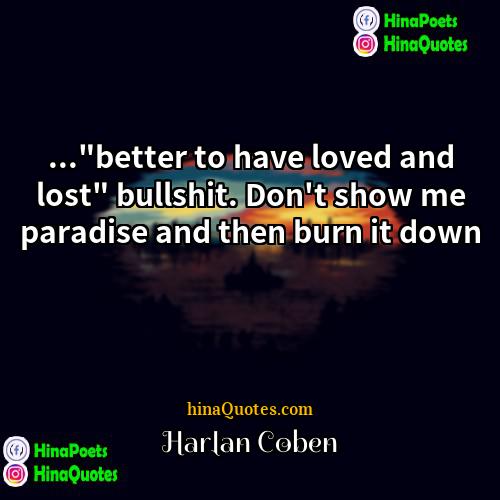 Harlan Coben Quotes | ..."better to have loved and lost" bullshit.